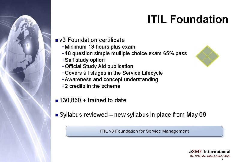 ITIL Foundation n v 3 Foundation certificate • Minimum 18 hours plus exam •