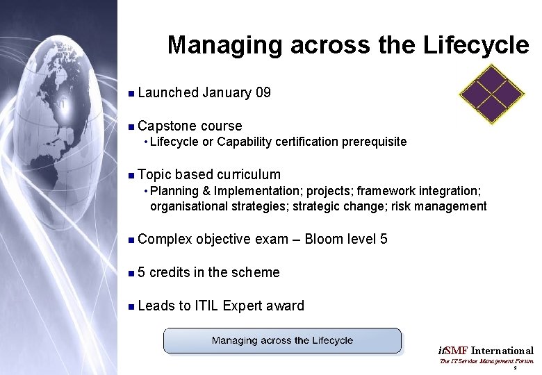 Managing across the Lifecycle n Launched January 09 n Capstone course • Lifecycle or