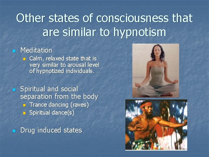 Other states of consciousness that are similar to hypnotism n Meditation n n Spiritual