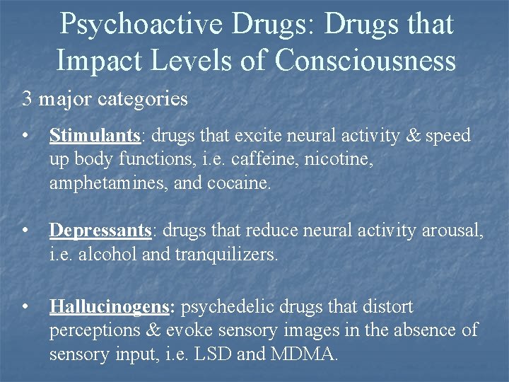 Psychoactive Drugs: Drugs that Impact Levels of Consciousness 3 major categories • Stimulants: drugs