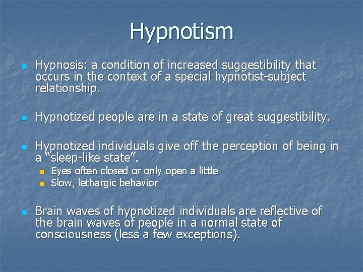 Hypnotism n Hypnosis: a condition of increased suggestibility that occurs in the context of