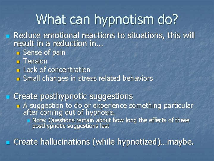 What can hypnotism do? n Reduce emotional reactions to situations, this will result in