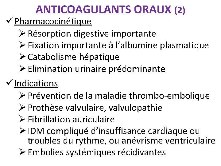ANTICOAGULANTS ORAUX (2) ü Pharmacocinétique Ø Résorption digestive importante Ø Fixation importante à l’albumine