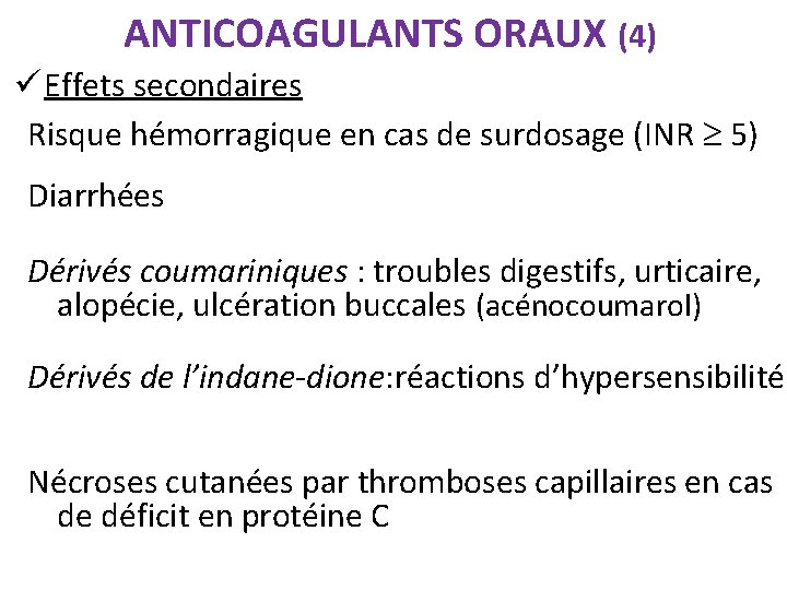 ANTICOAGULANTS ORAUX (4) ü Effets secondaires Risque hémorragique en cas de surdosage (INR 5)