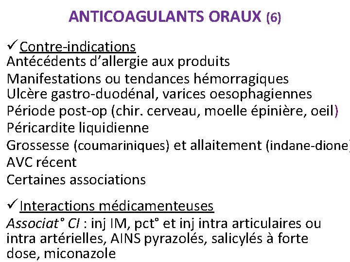 ANTICOAGULANTS ORAUX (6) ü Contre-indications Antécédents d’allergie aux produits Manifestations ou tendances hémorragiques Ulcère