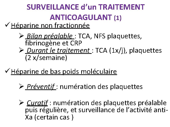 SURVEILLANCE d’un TRAITEMENT ANTICOAGULANT (1) ü Héparine non fractionnée Ø Bilan préalable : TCA,