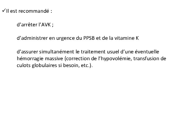 üIl est recommandé : d’arrêter l’AVK ; d’administrer en urgence du PPSB et de