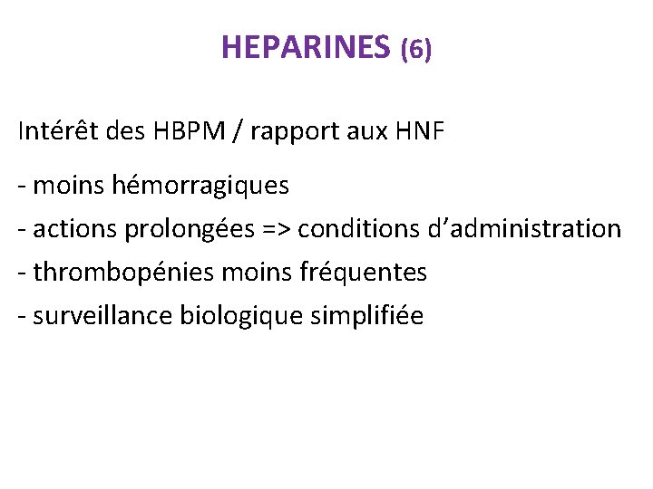 HEPARINES (6) Intérêt des HBPM / rapport aux HNF - moins hémorragiques - actions