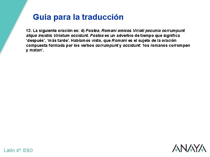 Guía para la traducción 13. La siguiente oración es: d) Postea, Romani amicos Viriati