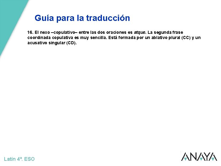Guía para la traducción 16. El nexo –copulativo– entre las dos oraciones es atque.
