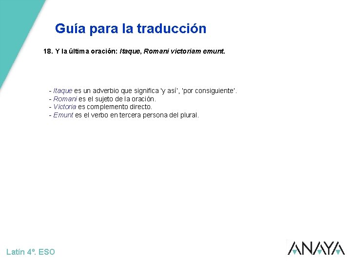 Guía para la traducción 18. Y la última oración: Itaque, Romani victoriam emunt. -
