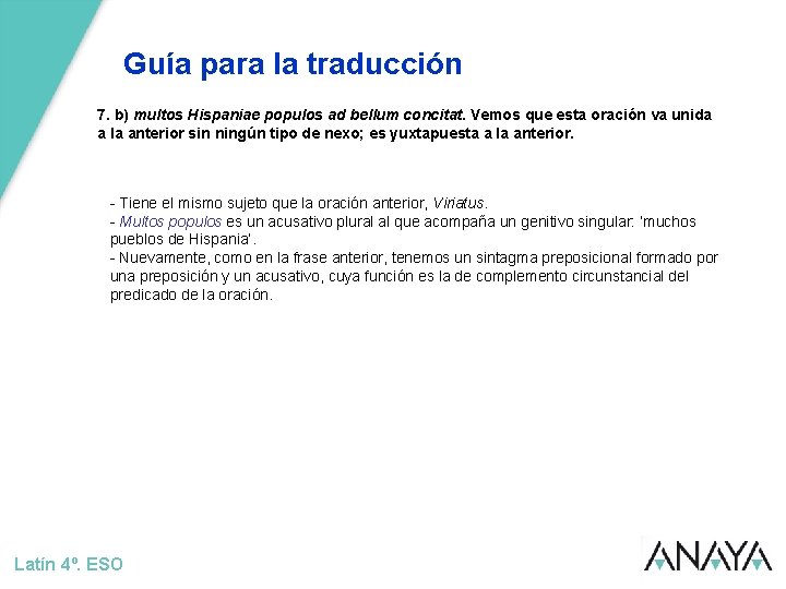 Guía para la traducción 7. b) multos Hispaniae populos ad bellum concitat. Vemos que