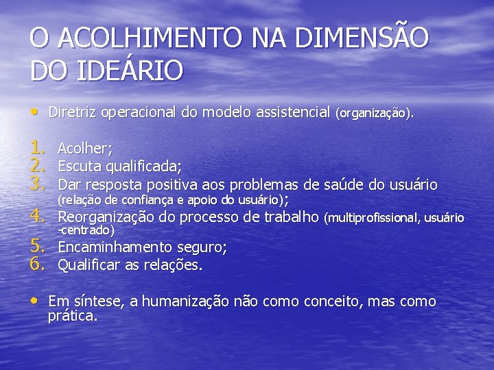 O ACOLHIMENTO NA DIMENSÃO DO IDEÁRIO • Diretriz operacional do modelo assistencial (organização). 1.