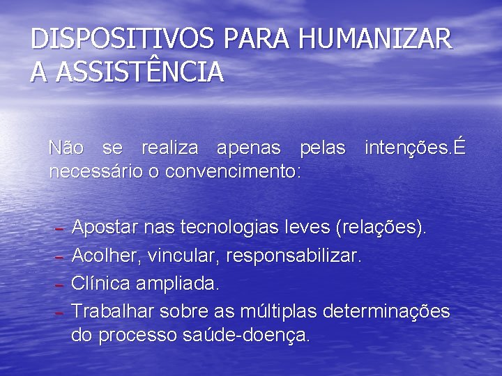 DISPOSITIVOS PARA HUMANIZAR A ASSISTÊNCIA Não se realiza apenas pelas intenções. É necessário o