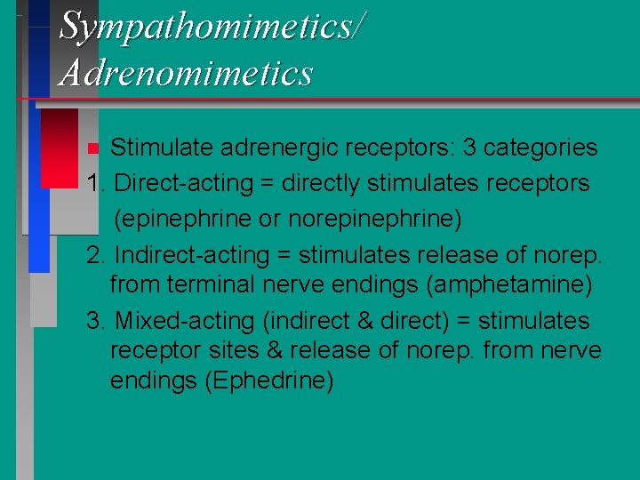 Sympathomimetics/ Adrenomimetics Stimulate adrenergic receptors: 3 categories 1. Direct-acting = directly stimulates receptors (epinephrine