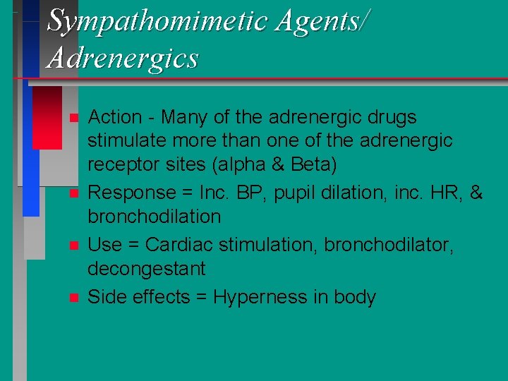 Sympathomimetic Agents/ Adrenergics n n Action - Many of the adrenergic drugs stimulate more