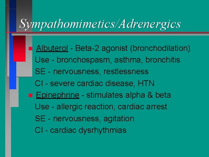 Sympathomimetics/Adrenergics Albuterol - Beta-2 agonist (bronchodilation) Use - bronchospasm, asthma, bronchitis SE - nervousness,