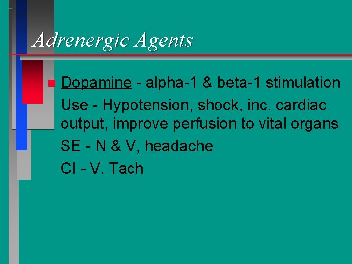 Adrenergic Agents n Dopamine - alpha-1 & beta-1 stimulation Use - Hypotension, shock, inc.