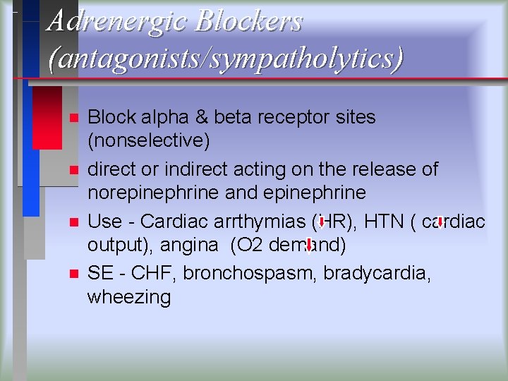 Adrenergic Blockers (antagonists/sympatholytics) n n Block alpha & beta receptor sites (nonselective) direct or