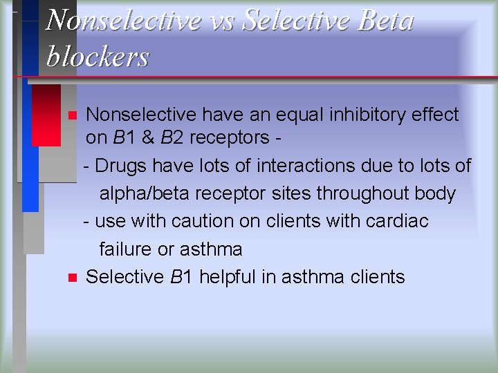 Nonselective vs Selective Beta blockers Nonselective have an equal inhibitory effect on B 1