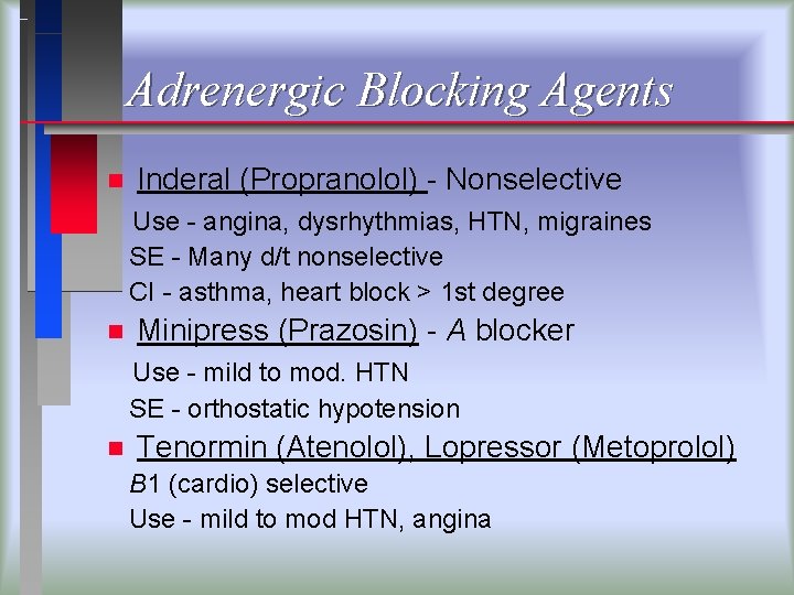 Adrenergic Blocking Agents n Inderal (Propranolol) - Nonselective Use - angina, dysrhythmias, HTN, migraines