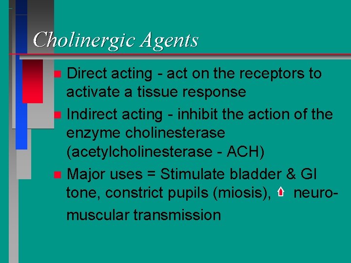 Cholinergic Agents Direct acting - act on the receptors to activate a tissue response