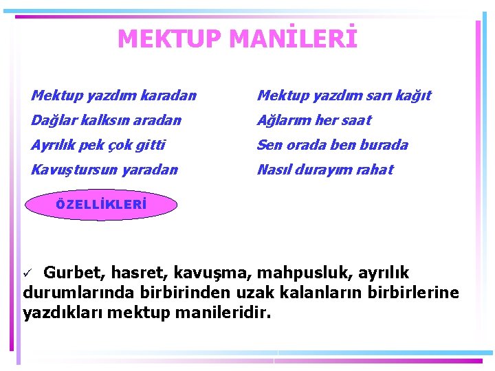 MEKTUP MANİLERİ Mektup yazdım karadan Mektup yazdım sarı kağıt Dağlar kalksın aradan Ağlarım her