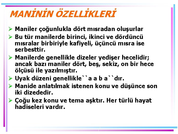 MANİNİN ÖZELLİKLERİ Ø Maniler çoğunlukla dört mısradan oluşurlar Ø Bu tür manilerde birinci, ikinci