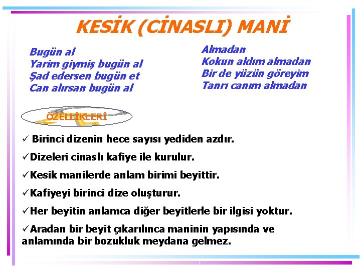 KESİK (CİNASLI) MANİ Bugün al Yarim giymiş bugün al Şad edersen bugün et Can