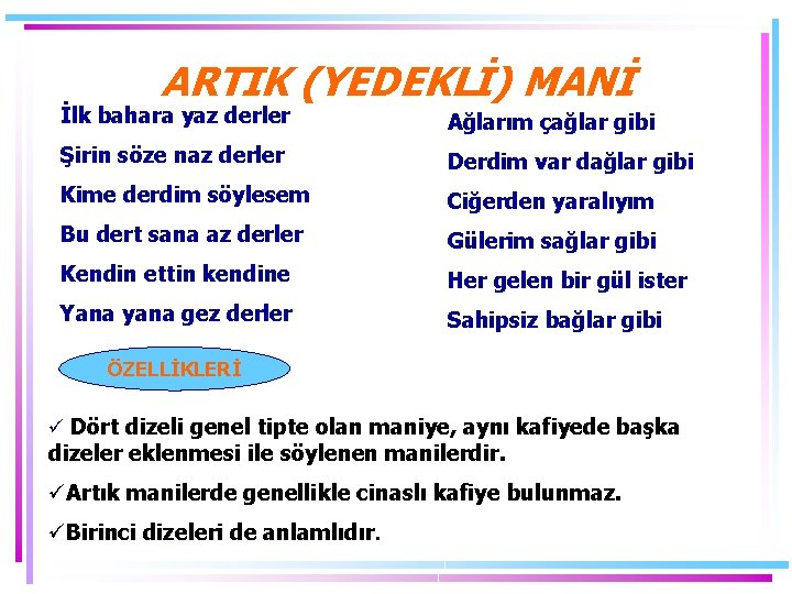 ARTIK (YEDEKLİ) MANİ İlk bahara yaz derler Ağlarım çağlar gibi Şirin söze naz derler