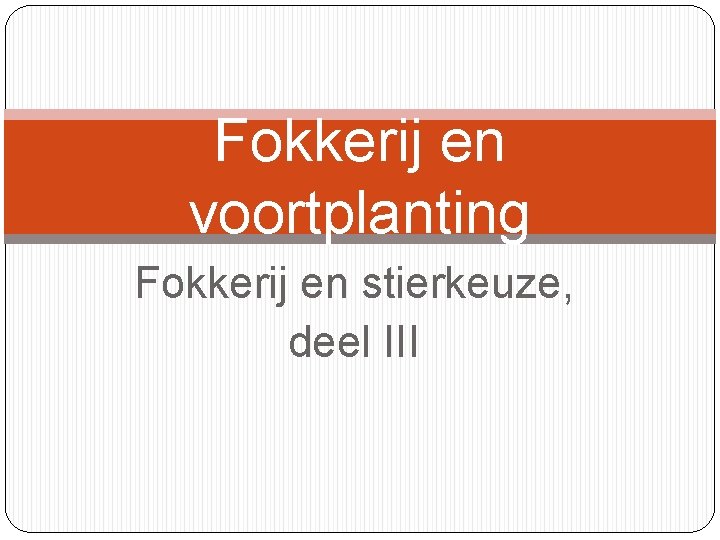 Fokkerij en voortplanting Fokkerij en stierkeuze, deel III 