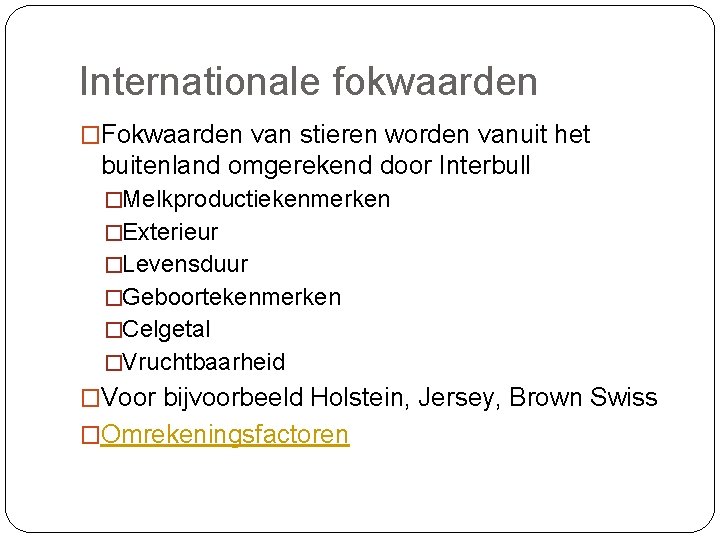 Internationale fokwaarden �Fokwaarden van stieren worden vanuit het buitenland omgerekend door Interbull �Melkproductiekenmerken �Exterieur