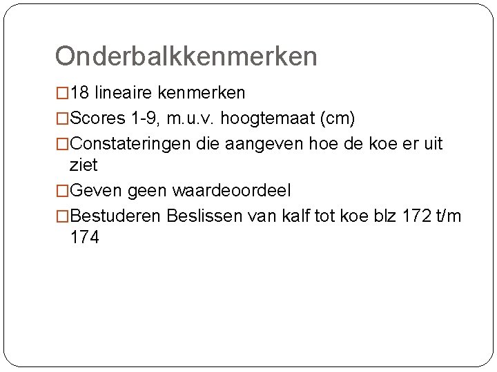 Onderbalkkenmerken � 18 lineaire kenmerken �Scores 1 -9, m. u. v. hoogtemaat (cm) �Constateringen