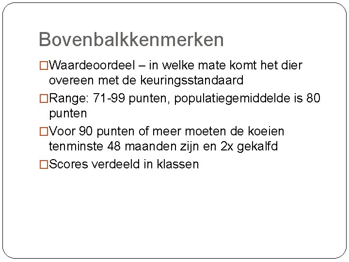 Bovenbalkkenmerken �Waardeoordeel – in welke mate komt het dier overeen met de keuringsstandaard �Range: