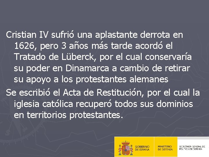 Cristian IV sufrió una aplastante derrota en 1626, pero 3 años más tarde acordó