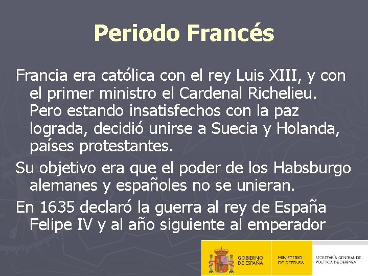 Periodo Francés Francia era católica con el rey Luis XIII, y con el primer