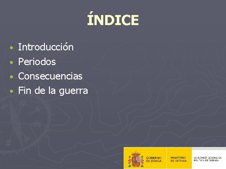 ÍNDICE • • Introducción Periodos Consecuencias Fin de la guerra 