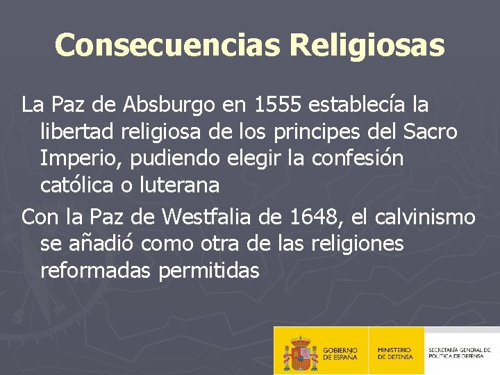 Consecuencias Religiosas La Paz de Absburgo en 1555 establecía la libertad religiosa de los