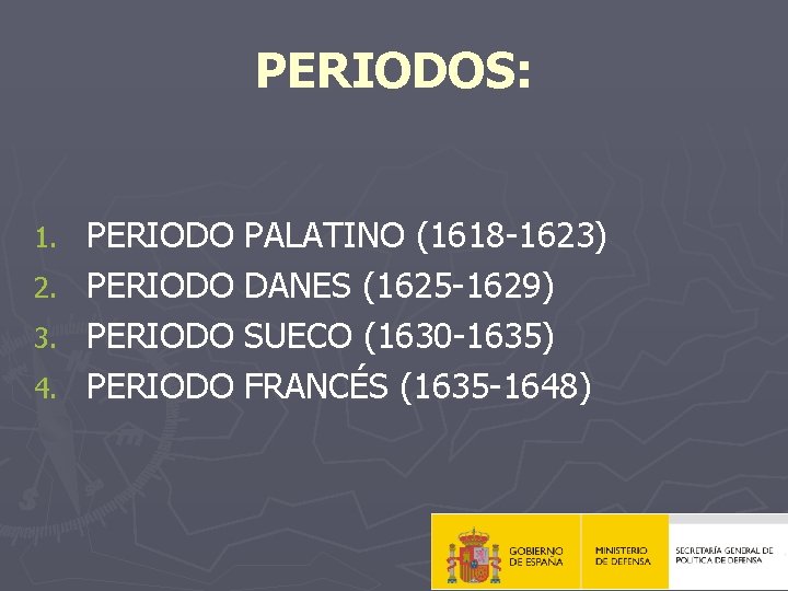 PERIODOS: PERIODO PALATINO (1618 -1623) 2. PERIODO DANES (1625 -1629) 3. PERIODO SUECO (1630