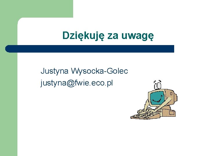 Dziękuję za uwagę Justyna Wysocka-Golec justyna@fwie. eco. pl 