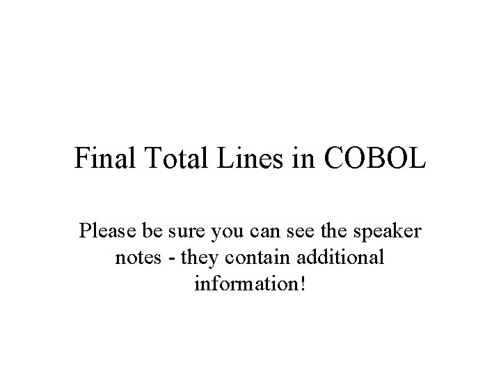 Final Total Lines in COBOL Please be sure you can see the speaker notes