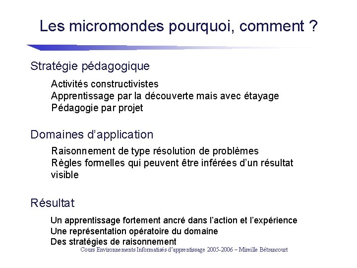 Les micromondes pourquoi, comment ? Stratégie pédagogique Activités constructivistes Apprentissage par la découverte mais