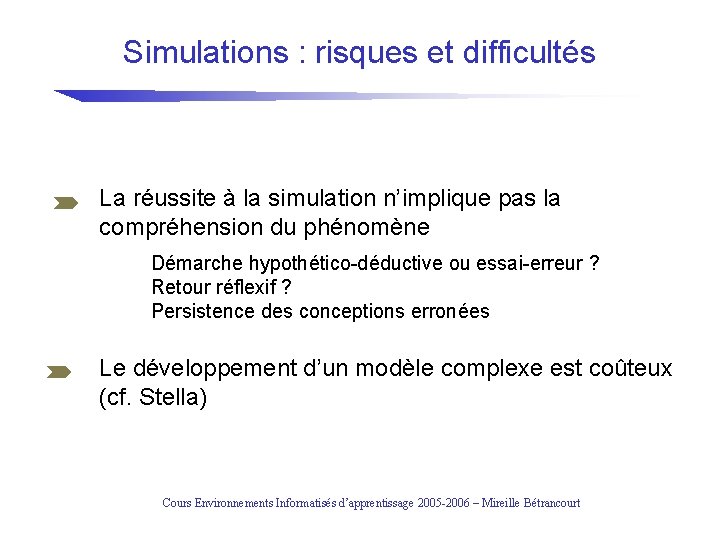 Simulations : risques et difficultés La réussite à la simulation n’implique pas la compréhension