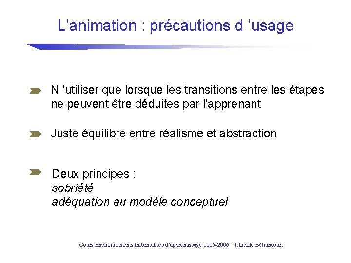 L’animation : précautions d ’usage N ’utiliser que lorsque les transitions entre les étapes