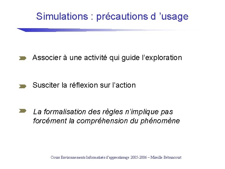 Simulations : précautions d ’usage Associer à une activité qui guide l’exploration Susciter la