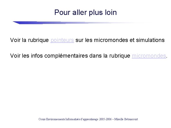 Pour aller plus loin Voir la rubrique pointeurs sur les micromondes et simulations Voir
