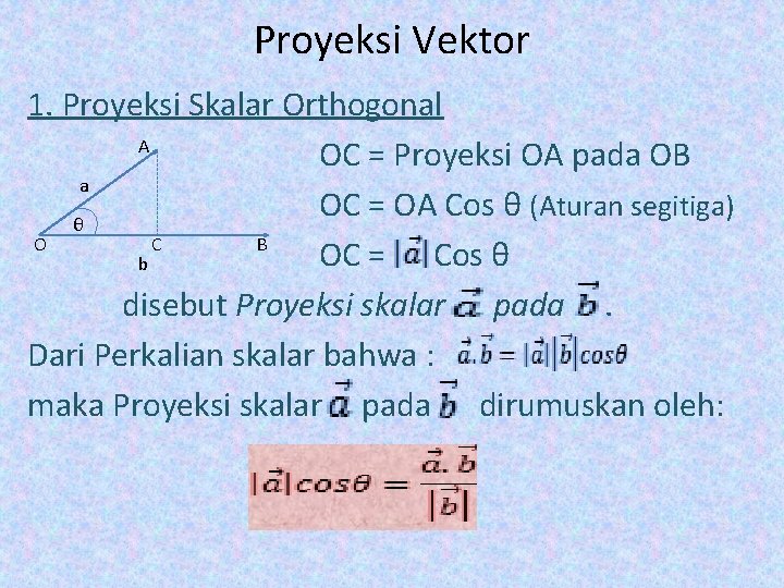 Proyeksi Vektor 1. Proyeksi Skalar Orthogonal A OC = Proyeksi OA pada OB a