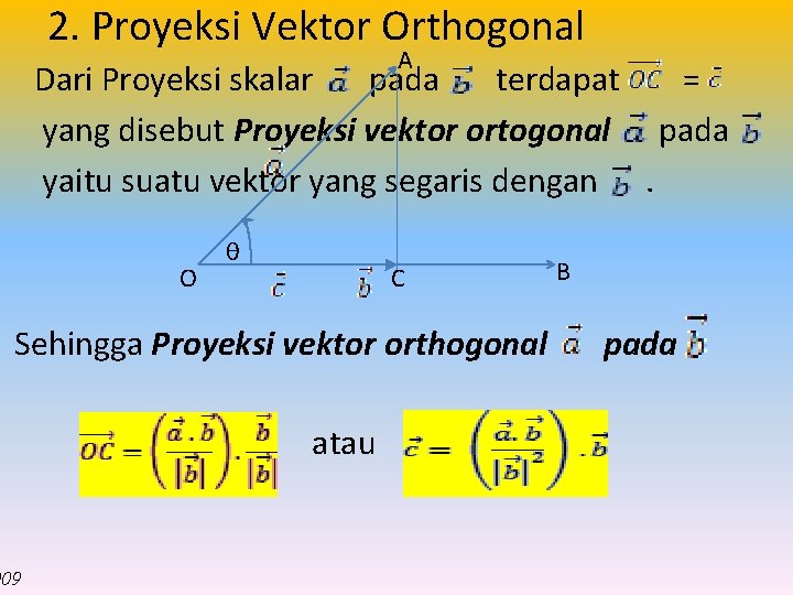 2. Proyeksi Vektor Orthogonal A Dari Proyeksi skalar pada terdapat = yang disebut Proyeksi