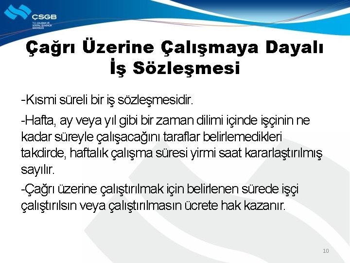 Çağrı Üzerine Çalışmaya Dayalı İş Sözleşmesi -Kısmi süreli bir iş sözleşmesidir. -Hafta, ay veya