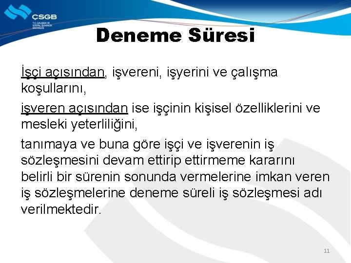 Deneme Süresi İşçi açısından, işvereni, işyerini ve çalışma koşullarını, işveren açısından ise işçinin kişisel